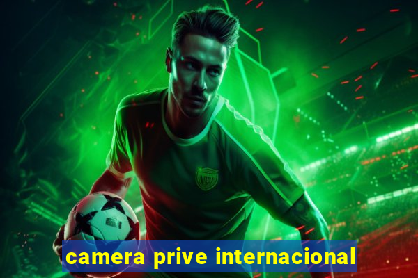 camera prive internacional